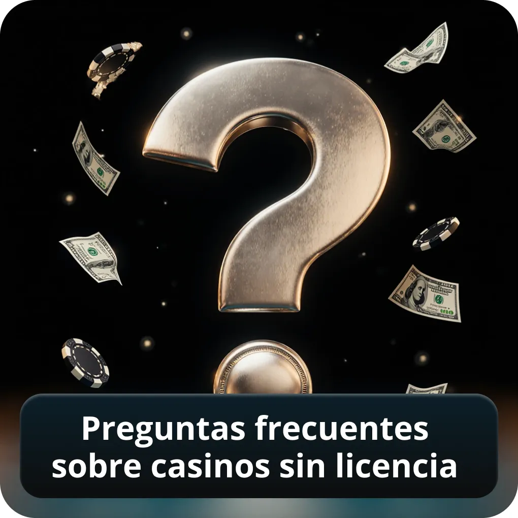Preguntas frecuentes sobre casinos sin licencia