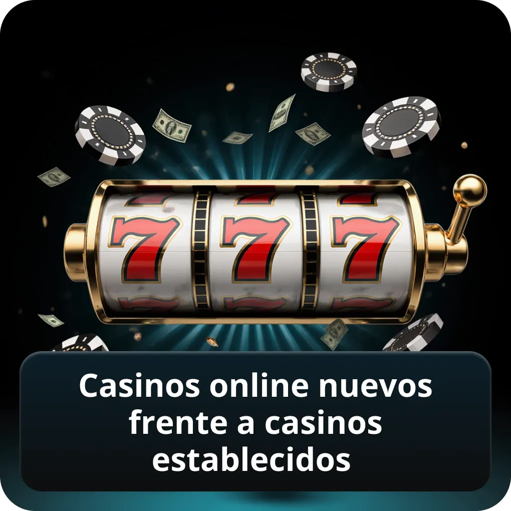 Casinos online nuevos frente a casinos establecidos